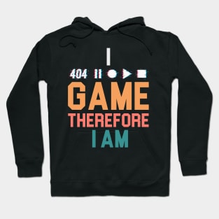 I Game Therefore I Am Hoodie